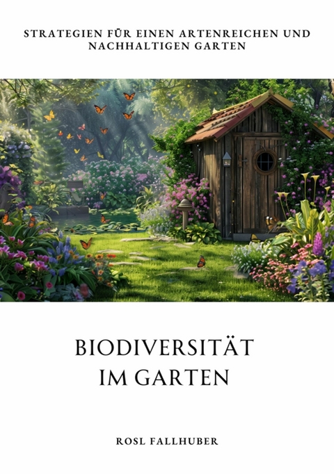 Biodiversit&auml;t im Garten - Rosl Fallhuber