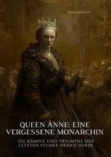 Queen Anne:  Eine vergessene Monarchin - Eilidh MacLeod