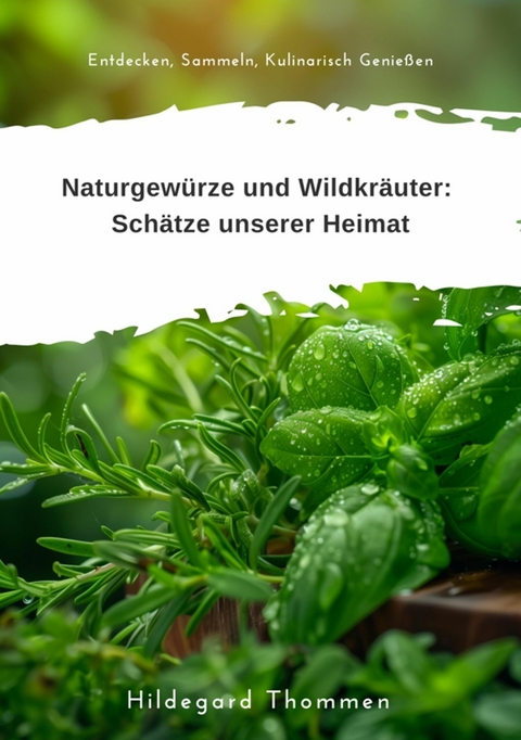 Naturgew&uuml;rze und  Wildkr&auml;uter:  Sch&auml;tze unserer Heimat -  Hildegard Thommen