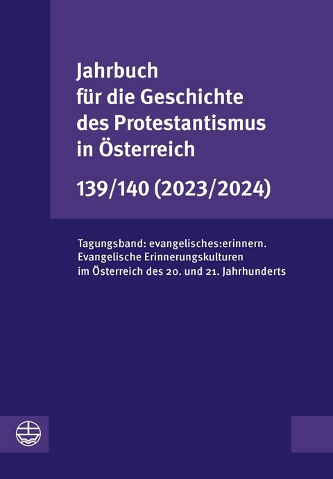 Jahrbuch f&uuml;r die Geschichte des Protestantismus in &Ouml;sterreich 139/140 (2023/2024) - 