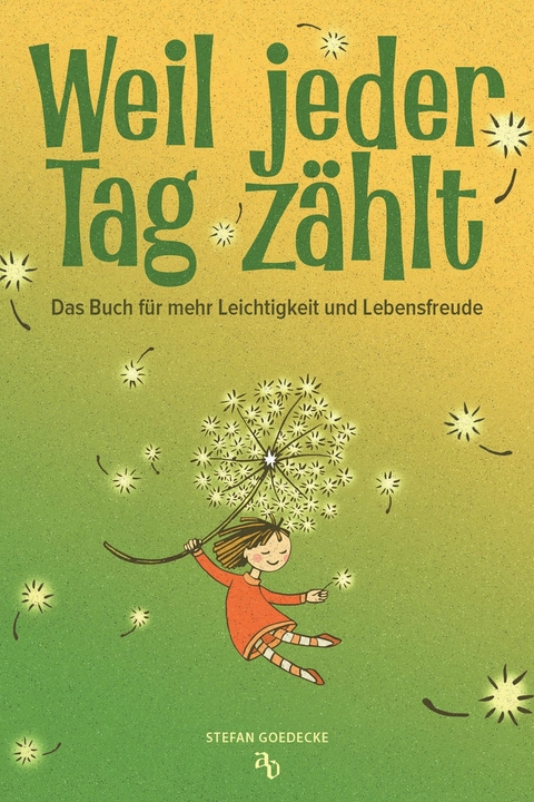 Weil jeder Tag z&auml;hlt - Stefan Goedecke
