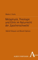 Metaphysik, Theologie und Ethik im Naturrecht der &sbquo;Epochenschwelle&lsquo; - Marko J. Fuchs