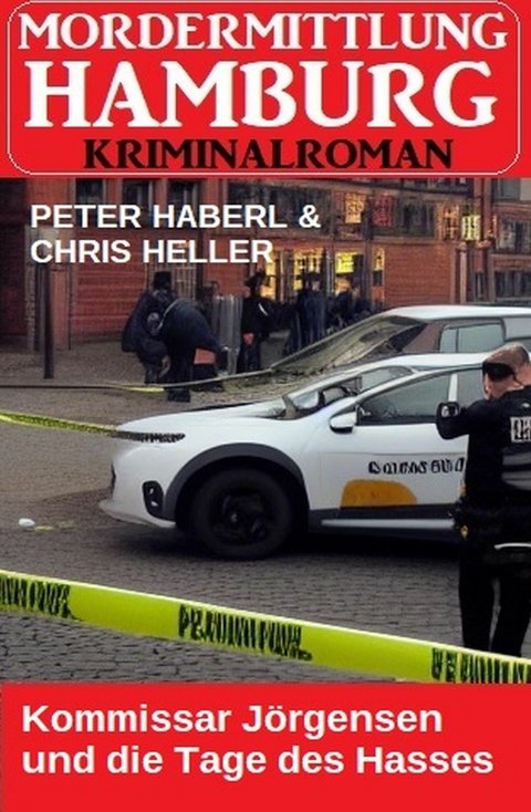 Kommissar J&ouml;rgensen und die Tage des Hasses: Mordermittlung Hamburg Kriminalroman -  Peter Haberl,  Chris Heller