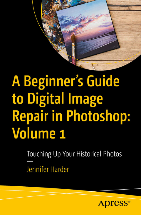 A Beginner’s Guide to Digital Image Repair in Photoshop: Volume 1 -  Jennifer Harder