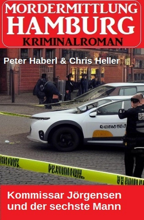 Kommissar J&ouml;rgensen und der sechste Mann: Mordermittlung Hamburg Kriminalroman -  Peter Haberl,  Chris Heller