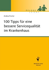 100 Tipps f&uuml;r eine bessere Servicequalit&auml;t im Krankenhaus - Andrea Fischer