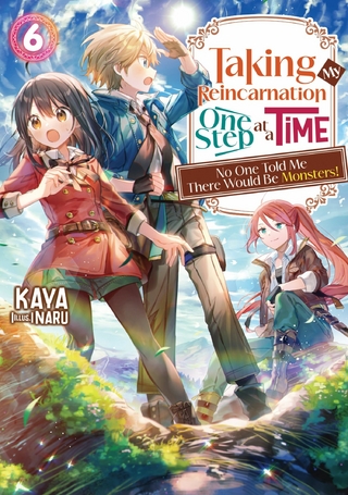 Taking My Reincarnation One Step at a Time: No One Told Me There Would Be Monsters! Volume 6