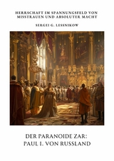 Der Paranoide Zar:  Paul I. von Russland - Sergei G. Lessnikow