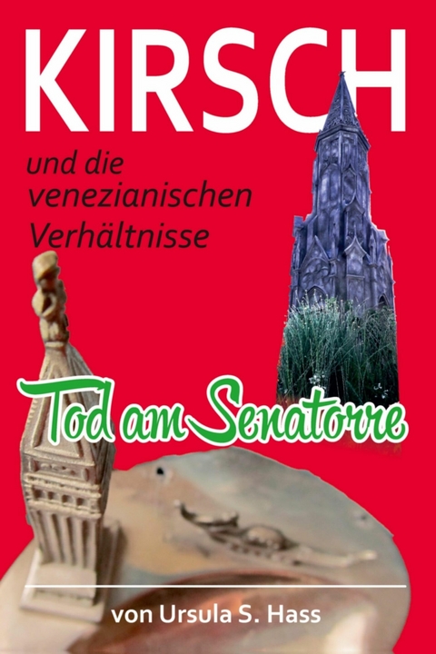 Kirsch und die venezianischen Verh&auml;ltnisse - Ursula S. Hass