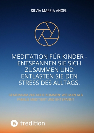 Meditation für Kinder - Entspannen Sie sich zusammen und entlasten Sie den Stress des Alltags.