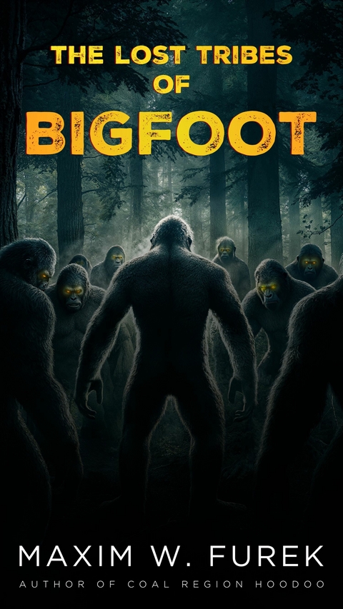 Lost Tribes of Bigfoot -  Maxim W. Furek