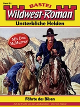 Wildwest-Roman &ndash; Unsterbliche Helden 51 - Tom Harper