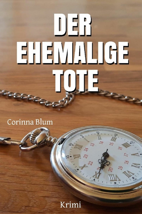 Der ehemalige Tote - Corinna Blum