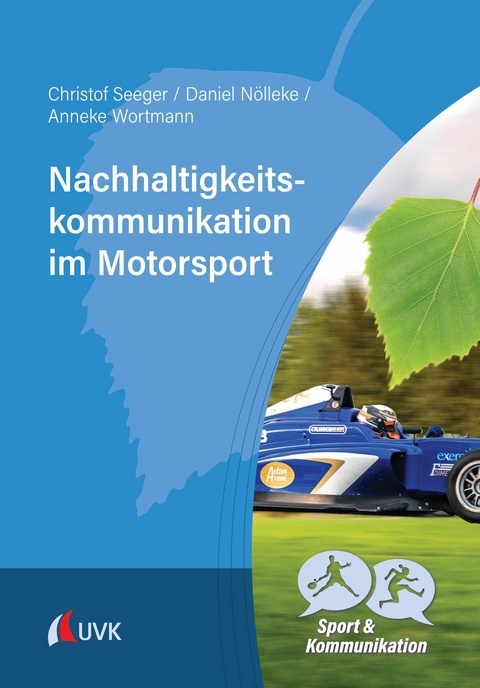 Nachhaltigkeitskommunikation im Motorsport - Christof Seeger, Daniel N&ouml;lleke, Anneke Wortmann