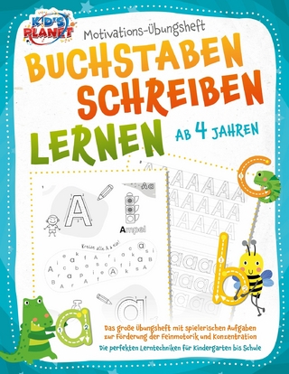 BUCHSTABEN SCHREIBEN LERNEN ab 4 Jahren: Das große Übungsheft mit spielerischen Aufgaben zur Förderung der Feinmotorik und Konzentration - Die perfekten Lerntechniken für Kindergarten bis Schule