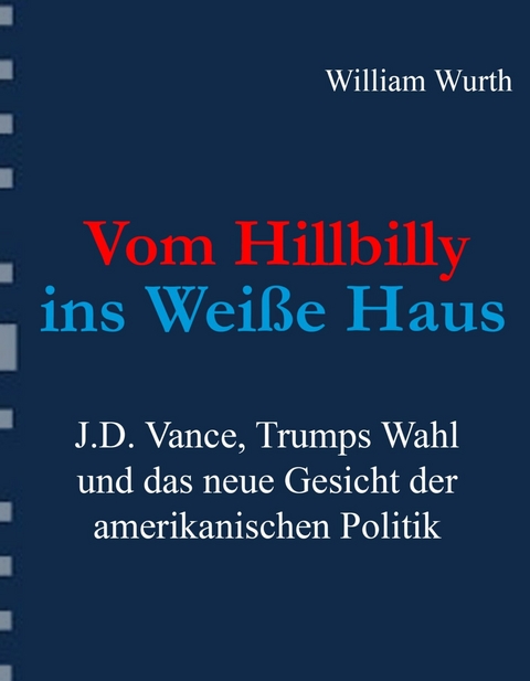 Vom Hillbilly ins Wei&szlig;e Haus -  William Wurth