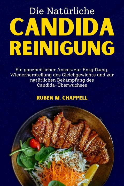 Die nat&uuml;rliche Candida-Reinigung -  Ruben M. Chappell
