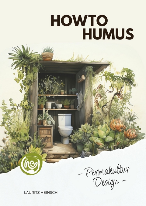 HowToHumus - PermakulturDesign (Das Skript zum gleichnamigen H&ouml;rbuch) - Lauritz Heinsch, Angela Hamm