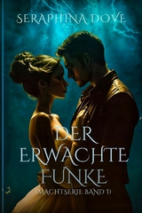 Der Erwachte Funke (Macht-Serie Band 1) - Seraphina Dove