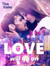 Love will go on - Sammelband 3 in 1 - Tina Keller