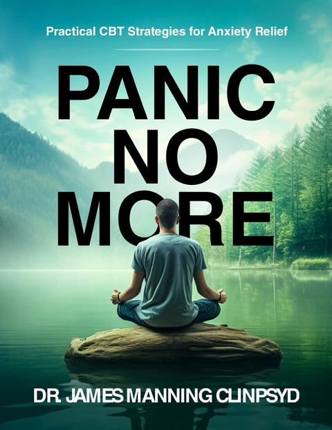 Panic No More -  Dr James Manning ClinPsyD