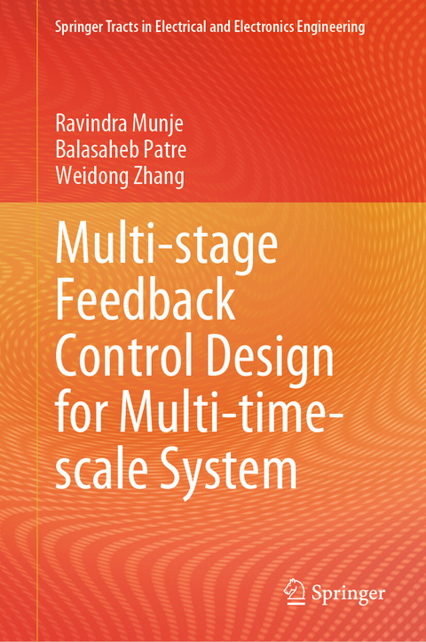 Multi-stage Feedback Control Design for Multi-time-scale System - Ravindra Munje, Balasaheb Patre, Weidong Zhang