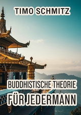 Buddhistische Theorie f&uuml;r Jedermann -  Timo Schmitz