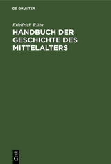 Handbuch der Geschichte des Mittelalters - Friedrich R&uuml;hs