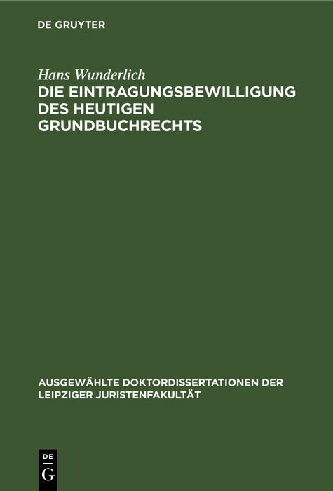 Die Eintragungsbewilligung des heutigen Grundbuchrechts - Hans Wunderlich