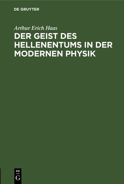 Der Geist des Hellenentums in der modernen Physik - Arthur Erich Haas