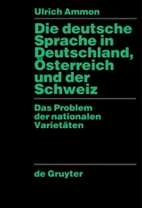 Die deutsche Sprache in Deutschland, &Ouml;sterreich und der Schweiz - Ulrich Ammon