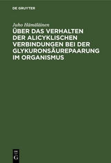 &Uuml;ber das Verhalten der alicyklischen Verbindungen bei der Glykurons&auml;urepaarung im Organismus - Juho H&auml;m&auml;l&auml;inen