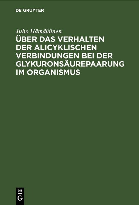 &Uuml;ber das Verhalten der alicyklischen Verbindungen bei der Glykurons&auml;urepaarung im Organismus - Juho H&auml;m&auml;l&auml;inen