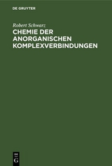 Chemie der anorganischen Komplexverbindungen - Robert Schwarz