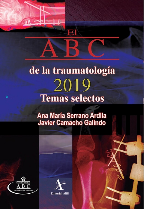 El ABC de la traumatolog&iacute;a 2019. Temas selectos -  Ana Mar&iacute;a Serrano Ardilla,  Javier Camacho Galindo