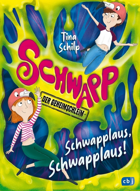 Schwapp, der Geheimschleim &ndash; Schwapplaus, Schwapplaus! - Tina Schilp