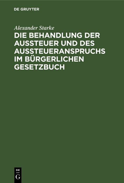 Die Behandlung der Aussteuer und des Aussteueranspruchs im b&uuml;rgerlichen Gesetzbuch - Alexander Starke