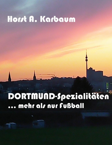 Dortmund-Spezialit&auml;ten - Horst A. Karbaum