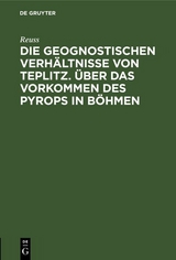 Die geognostischen Verh&auml;ltnisse von Teplitz. &Uuml;ber das Vorkommen des Pyrops in B&ouml;hmen -  Reuss
