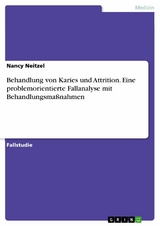 Behandlung von Karies und Attrition. Eine problemorientierte Fallanalyse mit Behandlungsma&szlig;nahmen -  Nancy Neitzel