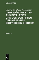 Ludwig Gotthard Kosegarten: Denkw&uuml;rdigkeiten aus dem Leben und den Schriften der neuesten Brittischen Dichter. Band 2 - Ludwig Gotthard Kosegarten