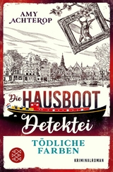 Die Hausboot-Detektei - T&ouml;dliche Farben - Amy Achterop