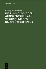 Die Physiologie der Atrioventrikularverbindung des Kaltbl&uuml;terherzens - Ludwig Haberlandt