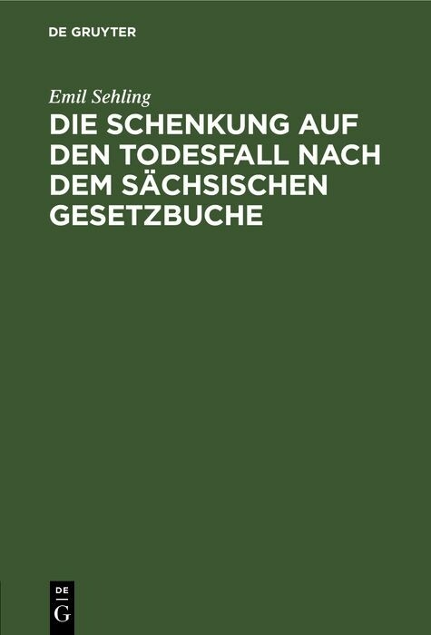 Die Schenkung auf den Todesfall nach dem s&auml;chsischen Gesetzbuche - Emil Sehling