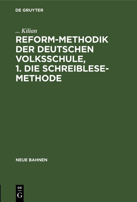 Reform-Methodik der deutschen Volksschule, 1. Die schreiblese-Methode -  Kilian
