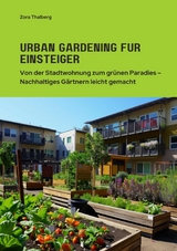 Urban Gardening f&uuml;r  Einsteiger - Zora Thalberg