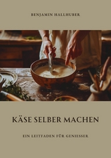 K&auml;se selber machen - Benjamin Hallhuber