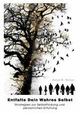 Entfalte Dein Wahres Selbst - Sonja G. Geiser