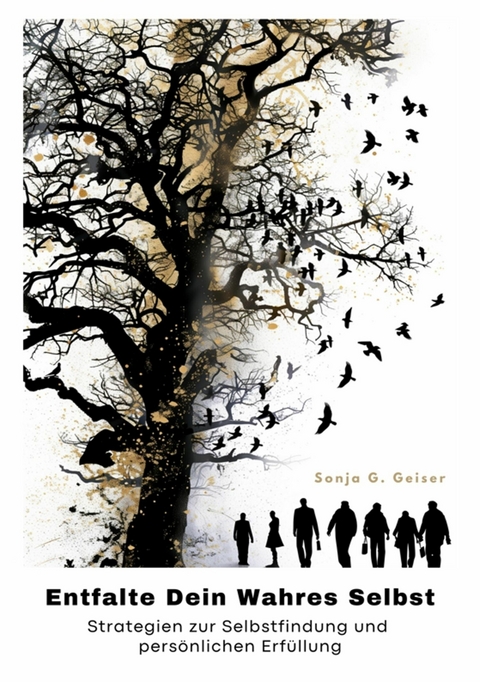 Entfalte Dein Wahres Selbst - Sonja G. Geiser