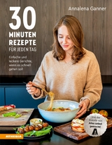 30-Minuten-Rezepte f&uuml;r jeden Tag - Annalena Ganner